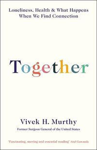 Cover image for Together: Loneliness, Health and What Happens When We Find Connection