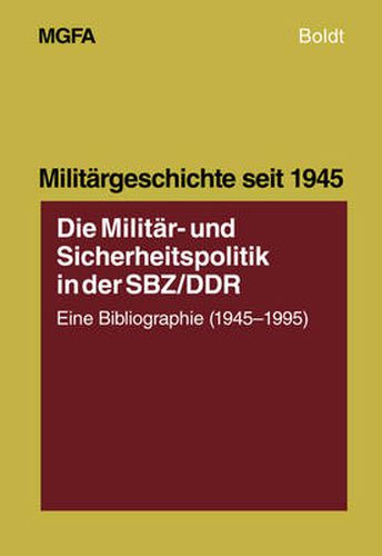 Cover image for Die Militar- Und Sicherheitspolitik in Der Sbz/Ddr: Eine Bibliographie (1945-1995)