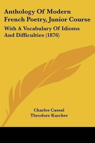 Cover image for Anthology of Modern French Poetry, Junior Course: With a Vocabulary of Idioms and Difficulties (1876)