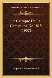 Cover image for Le Critique de La Campagne de 1815 (1907)