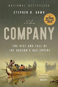 Cover image for The Company: The Rise and Fall of the Hudson's Bay Empire