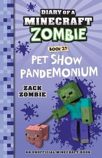 Cover image for Pet Show Pandemonium (Diary of a Minecraft Zombie Book 29)