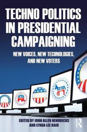 Cover image for Techno Politics in Presidential Campaigning: New Voices, New Technologies, and New Voters