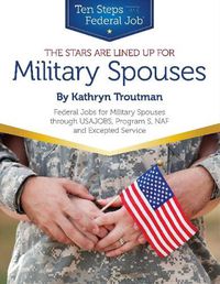 Cover image for Stars Are Lined Up for Military Spouses: Federal Jobs for Military Spouses Through USAJOBS, Program S, NAF & Excepted Service Ten Steps to a Federal Job (R) for Military Personnel & Spouses