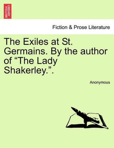 Cover image for The Exiles at St. Germains. by the Author of the Lady Shakerley..