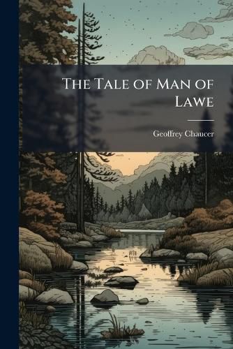 Cover image for The Tale of Man of Lawe: The Pardoneres Tale; the Second Nonnes Tales; the Chanouns Yemannes Tale, from the Canterbury Tales