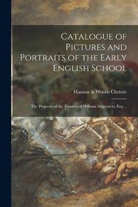 Cover image for Catalogue of Pictures and Portraits of the Early English School: the Property of the Trustees of William Angerstein, Esq. ..