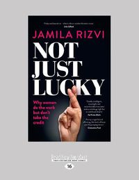 Cover image for Not Just Lucky: Why women do the work but don't take the credit