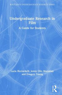 Cover image for Undergraduate Research in Film: A Guide for Students