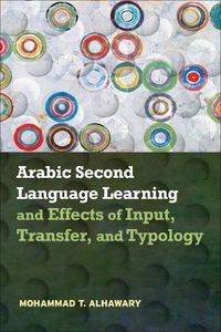 Cover image for Arabic Second Language Learning and Effects of Input, Transfer, and Typology