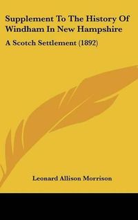 Cover image for Supplement to the History of Windham in New Hampshire: A Scotch Settlement (1892)