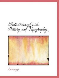 Cover image for Illustrations of Irish History and Topography