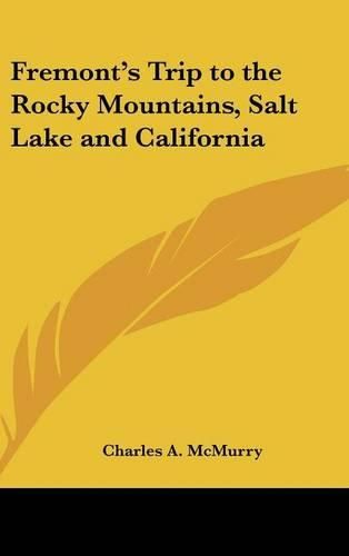 Cover image for Fremont's Trip to the Rocky Mountains, Salt Lake and California