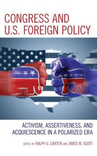 Cover image for Congress and U.S. Foreign Policy: Activism, Assertiveness, and Acquiescence in a Polarized Era