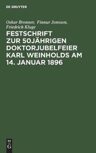 Festschrift Zur 50jahrigen Doktorjubelfeier Karl Weinholds Am 14. Januar 1896