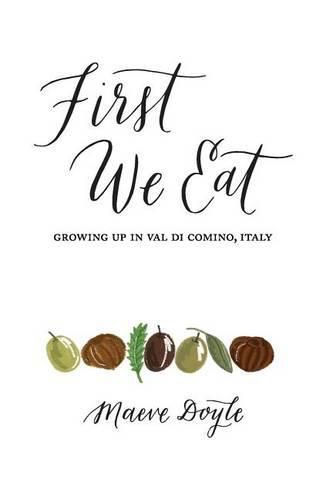 Cover image for First We Eat: Growing Up in Val di Comino, Italy