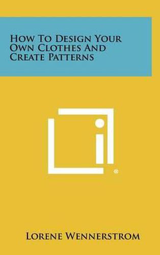 Cover image for How to Design Your Own Clothes and Create Patterns