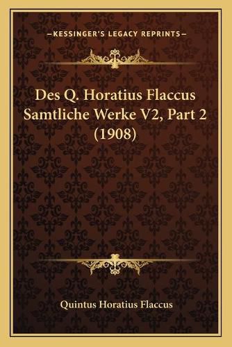 Cover image for Des Q. Horatius Flaccus Samtliche Werke V2, Part 2 (1908)