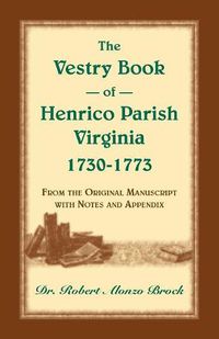 Cover image for The Vestry Book of Henrico Parish, Virginia, 1730-1773: From the Original Manuscript, with Notes and Appendix