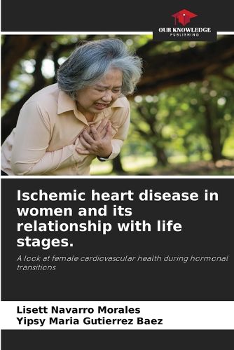 Cover image for Ischemic heart disease in women and its relationship with life stages.