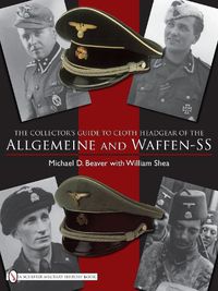 Cover image for The Collector's Guide to Cloth Headgear of the Allgemeine and Waffen-SS