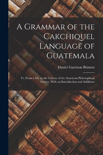 Cover image for A Grammar of the Cakchiquel Language of Guatemala