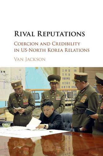 Cover image for Rival Reputations: Coercion and Credibility in US-North Korea Relations