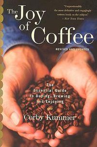 Cover image for The Joy of Coffee: the Essential Guide to Buying, Brewing and Enjoying