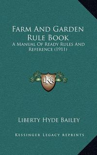 Cover image for Farm and Garden Rule Book: A Manual of Ready Rules and Reference (1911)