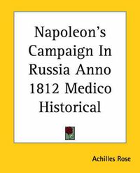 Cover image for Napoleon's Campaign In Russia Anno 1812 Medico Historical