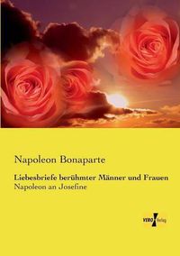 Cover image for Liebesbriefe beruhmter Manner und Frauen: Napoleon an Josefine