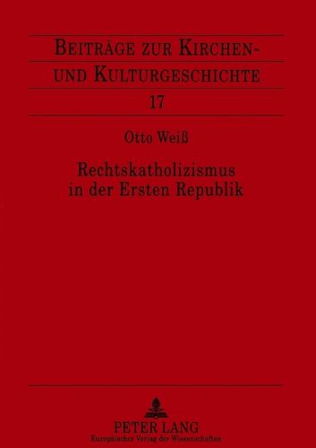 Cover image for Rechtskatholizismus in der Ersten Republik; Zur Ideenwelt der oesterreichischen Kulturkatholiken 1918-1934