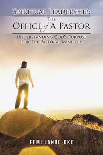 Cover image for Spiritual Leadership: The Office of a Pastor: Understanding God's Purpose for the Pastoral Ministry