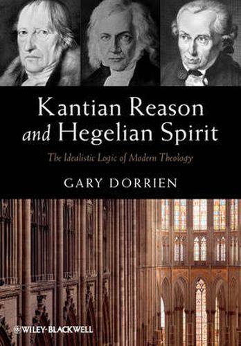 Kantian Reason and Hegelian Spirit: The Idealistic Logic of Modern Theology