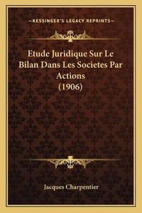 Cover image for Etude Juridique Sur Le Bilan Dans Les Societes Par Actions (1906)