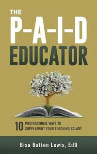 Cover image for The PAID Educator: 10 Professional Ways to Supplement Your Teaching Salary