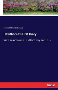 Cover image for Hawthorne's First Diary: With an Account of its Discovery and Loss