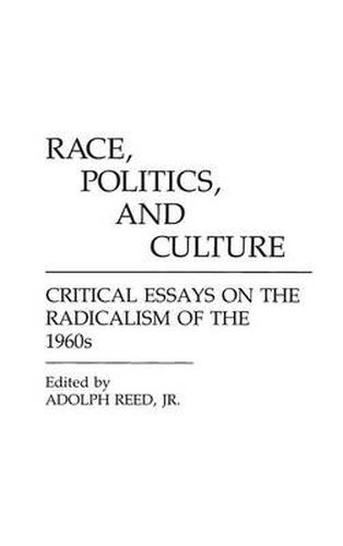 Race, Politics, and Culture: Critical Essays on the Radicalism of the 1960s