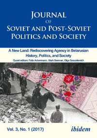 Cover image for Journal of Soviet and Post-Soviet Politics and S - 2017/1: A New Land: Rediscovering Agency in Belarusian History, Politics, and Society