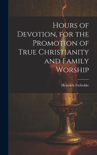 Cover image for Hours of Devotion, for the Promotion of True Christianity and Family Worship