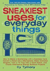 Cover image for Sneakiest Uses for Everyday Things: How to Make a Boomerang with a Business Card, Convert a Pencil Into a Microphone and More