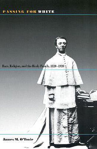 Passing for White: Race, Religion and the Healy Family, 1820-1920