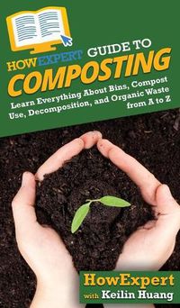 Cover image for HowExpert Guide to Composting: Learn Everything About Bins, Compost Use, Decomposition, and Organic Waste from A to Z