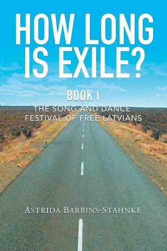 Cover image for How Long Is Exile?: BOOK I: The Song and Dance Festival of Free Latvians