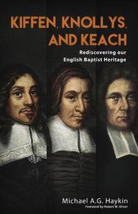 Cover image for Kiffen, Knollys, and Keach: Rediscovering our English Baptist Heritage