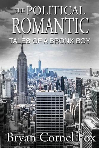 Cover image for The Political Romantic: Tales of a Bronx Boy