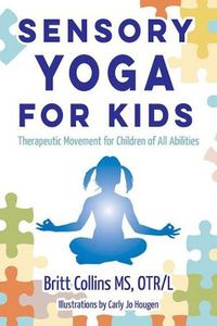 Cover image for Sensory Yoga for Kids: Therapeutic Movement for Children of all Abilities