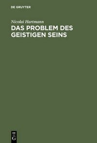 Cover image for Das Problem Des Geistigen Seins: Untersuchungen Zur Grundlegung Der Geschichtsphilosophie Und Der Geisteswissenschaften