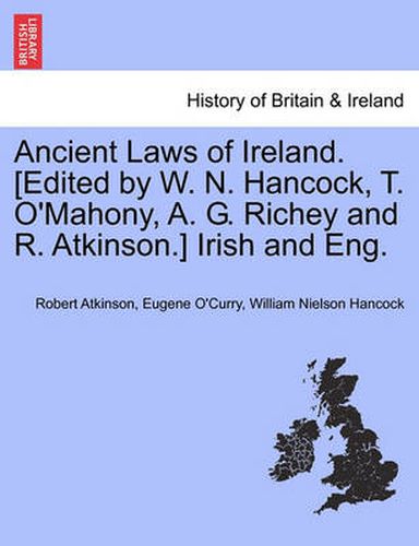 Cover image for Ancient Laws of Ireland. [Edited by W. N. Hancock, T. O'Mahony, A. G. Richey and R. Atkinson.] Irish and Eng. Vol. I