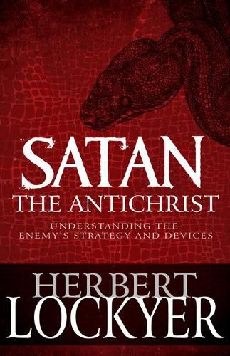 Cover image for Satan the Antichrist: Understanding the Enemy's Strategy and Devices